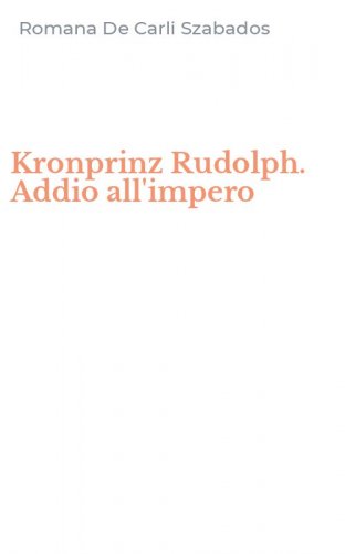 Kronprinz Rudolph. Addio all'impero
