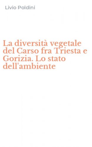La diversit&agrave; vegetale del Carso fra Triesta e Gorizia. Lo stato dell'ambiente