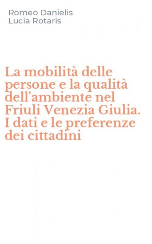 La mobilit&agrave; delle persone e la qualit&agrave; dell'ambiente nel Friuli Venezia Giulia. I dati e le preferenze dei cittadini