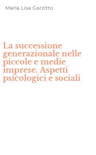 La successione generazionale nelle piccole e medie imprese. Aspetti psicologici e sociali - SOCIALI