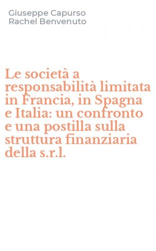 Le societ&agrave; a responsabilit&agrave; limitata in Francia, in Spagna e Italia: un confronto e una postilla sulla struttura finanziaria della s.r.l.