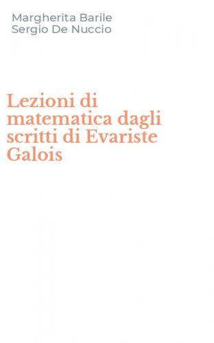 Lezioni di matematica dagli scritti di Evariste Galois