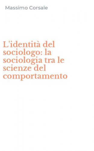 L'identit&agrave; del sociologo: la sociologia tra le scienze del comportamento