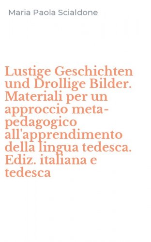 Lustige Geschichten und Drollige Bilder. Materiali per un approccio meta-pedagogico all'apprendimento della lingua tedesca. Ediz. italiana e tedesca