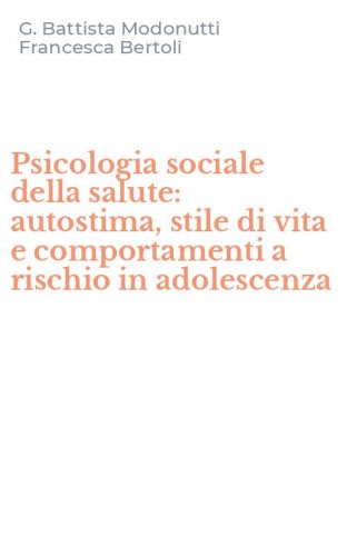 Psicologia sociale della salute: autostima, stile di vita e comportamenti a rischio in adolescenza