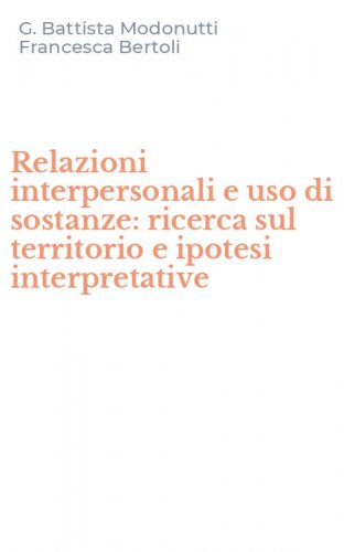 Relazioni interpersonali e uso di sostanze: ricerca sul territorio e ipotesi interpretative