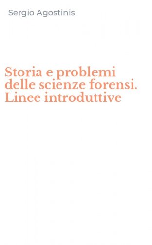 Storia e problemi delle scienze forensi. Linee introduttive