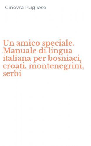 Un amico speciale. Manuale di lingua italiana per bosniaci, croati, montenegrini, serbi