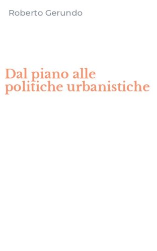 Dal piano alle politiche urbanistiche