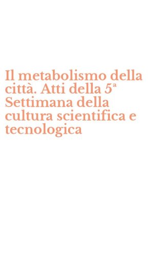 Il metabolismo della citt&agrave;. Atti della 5&ordf; Settimana della cultura scientifica e tecnologica - TECNOLOGICA (IL)