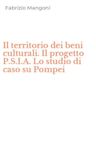 Il territorio dei beni culturali. Il progetto P.S.I.A. Lo studio di caso su Pompei
