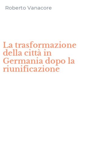 La trasformazione della citt&agrave; in Germania dopo la riunificazione