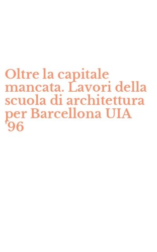 Oltre la capitale mancata. Lavori della scuola di architettura per Barcellona UIA '96 - '96