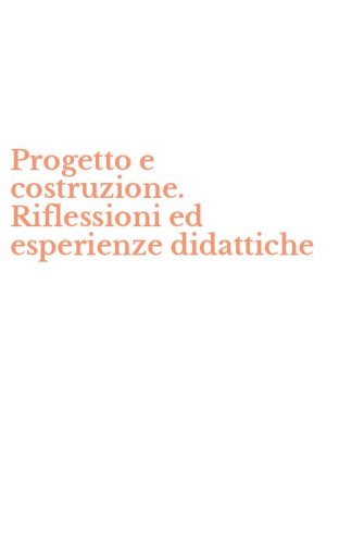 Progetto e costruzione. Riflessioni ed esperienze didattiche