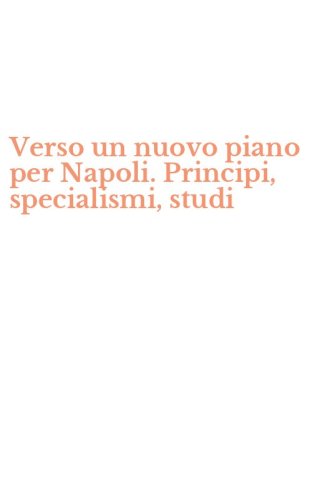 Verso un nuovo piano per Napoli. Principi, specialismi, studi