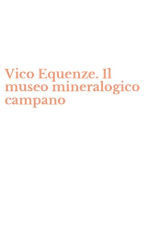 Vico Equenze. Il museo mineralogico campano