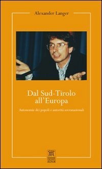 Dal Sud-Tirolo all'Europa. Autonomie dei popoli e autorit&agrave; sovranazionali