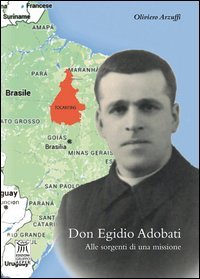 Don Egidio Adobati. Alle sorgenti di una missione