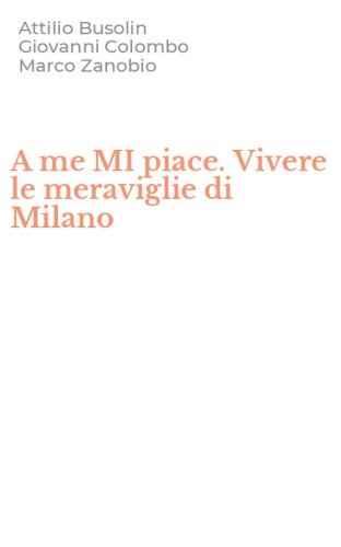 A me MI piace. Vivere le meraviglie di Milano