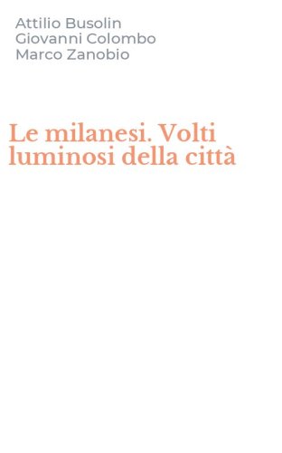 Le milanesi. Volti luminosi della citt&agrave;