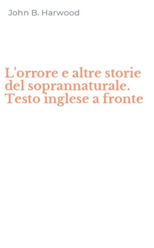 L'orrore e altre storie del soprannaturale. Testo inglese a fronte