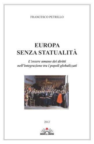 Europa senza statualit&agrave;. L'essere umano dei diritti nell'integrazione tra i popoli globalizzati