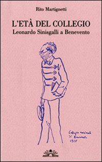 L'et&agrave; del collegio. Leonardo Sinisgalli a Benevento