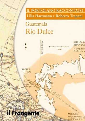 Guatemala Rio Dulce. Portolano raccontato