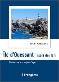 &Icirc;le d'ouessant. L'isola dei fari. Storia di un reportage