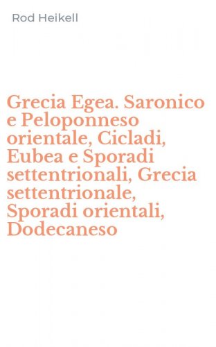 Grecia Egea. Saronico e Peloponneso orientale, Cicladi, Eubea e Sporadi settentrionali, Grecia settentrionale, Sporadi orientali, Dodecaneso