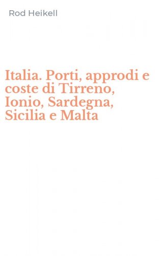 Italia. Porti, approdi e coste di Tirreno, Ionio, Sardegna, Sicilia e Malta