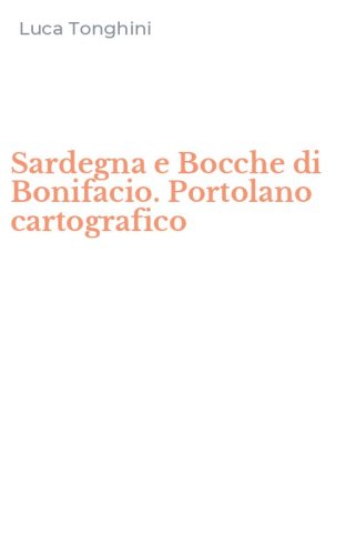 Sardegna e Bocche di Bonifacio. Portolano cartografico