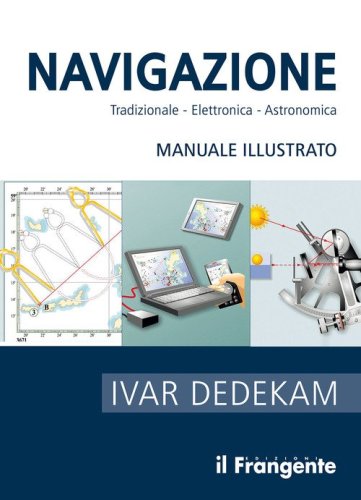 Navigazione. Tradizionale, elettronica, astronomica. Manuale illustrato