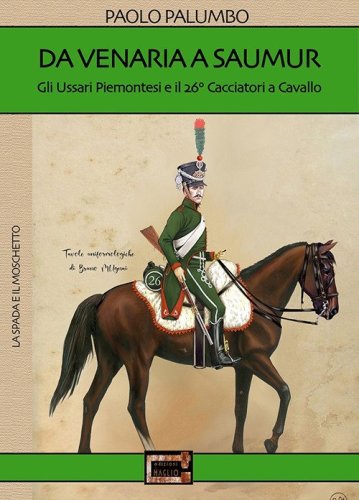 Da Venaria a Saumur. Gli ussari piemontesi e il 26&deg; reggimento cacciatori a cavallo