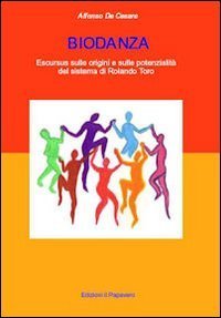 Biodanza. Escursus sulle origini e sulle potenzialit&agrave; del sistema di Rolando Toro