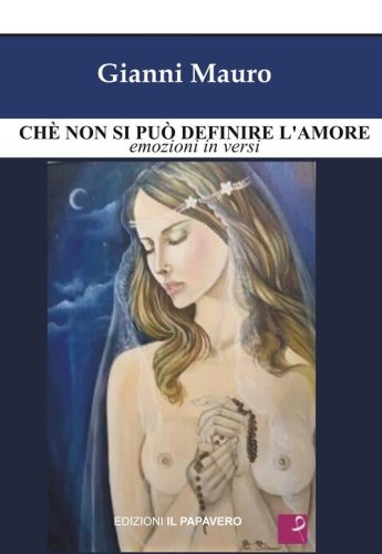 Ch&egrave; non si pu&ograve; definire l'amore. Emozioni in versi