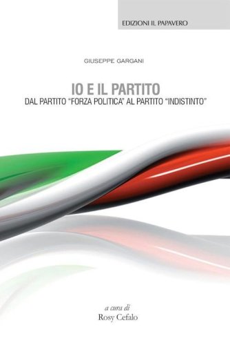 Io e il partito. Dal partito &laquo;Forza politica&raquo; al partito &laquo;indistinto&raquo;