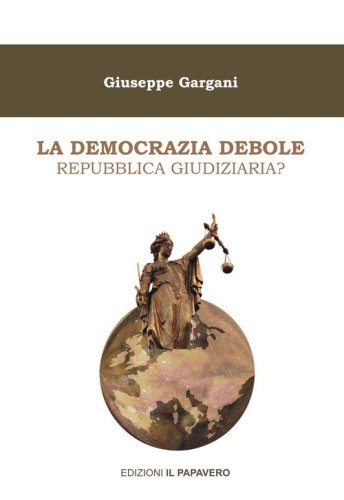La democrazia debole. Repubblica giudiziaria?