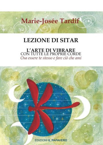 Lezione di sitar. L'arte di vibrare con tutte le proprie corde. Osa essere te stesso e fare ci&ograve; che ami