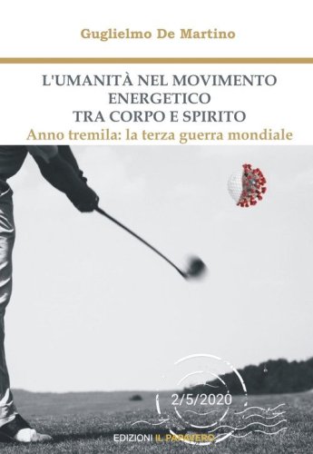 L'umanit&agrave; nel movimento energetico tra corpo e spirito. Anno tremila: la terza guerra mondiale