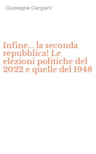 Infine... la seconda repubblica! Le elezioni politiche del 2022 e quelle del 1948