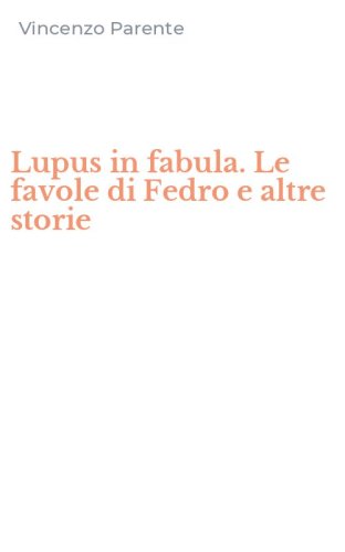 Lupus in fabula. Le favole di Fedro e altre storie