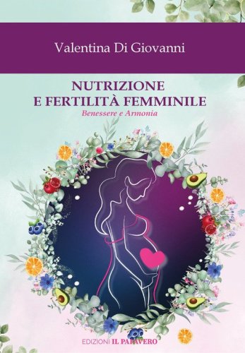 Nutrizione e fertilit&agrave; femminile. Benessere e armonia