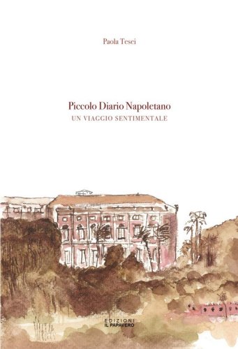 Piccolo diario napoletano. Un viaggio sentimentale