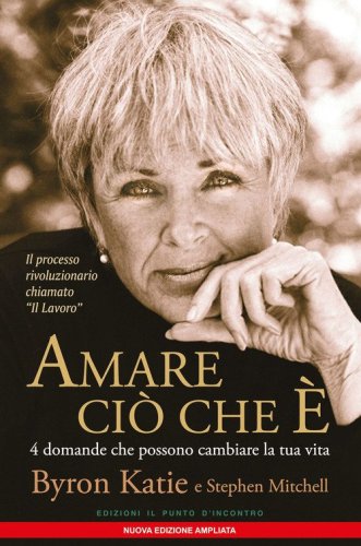 Amare ci&ograve; che &egrave;. 4 domande che possono cambiare la tua vita