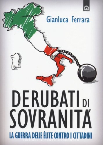Derubati di sovranit&agrave;. La guerra delle&eacute;lite contro i cittadini