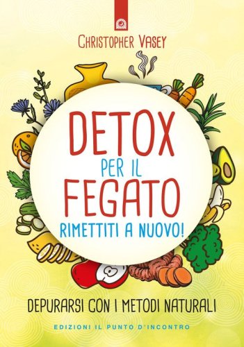 Detox per il fegato. Ritrova salute e vitalit&agrave;