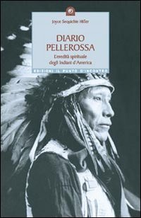 Diario pellerossa. L'eredit&agrave; spirituale degli indiani d'America