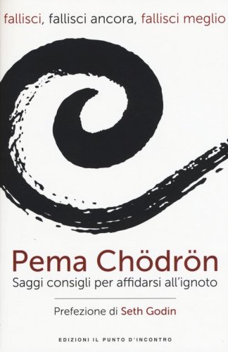 Fallisci, fallisci ancora, fallisci meglio. Saggi consigli per affidarsi all'ignoto