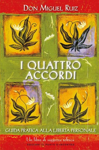 I quattro accordi. Guida pratica alla libert&agrave; personale